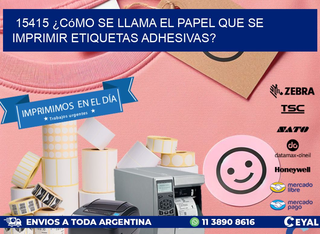 15415 ¿Cómo se llama el papel que se imprimir etiquetas adhesivas?