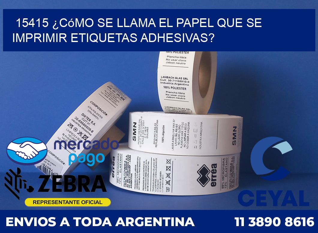 15415 ¿Cómo se llama el papel que se imprimir etiquetas adhesivas?