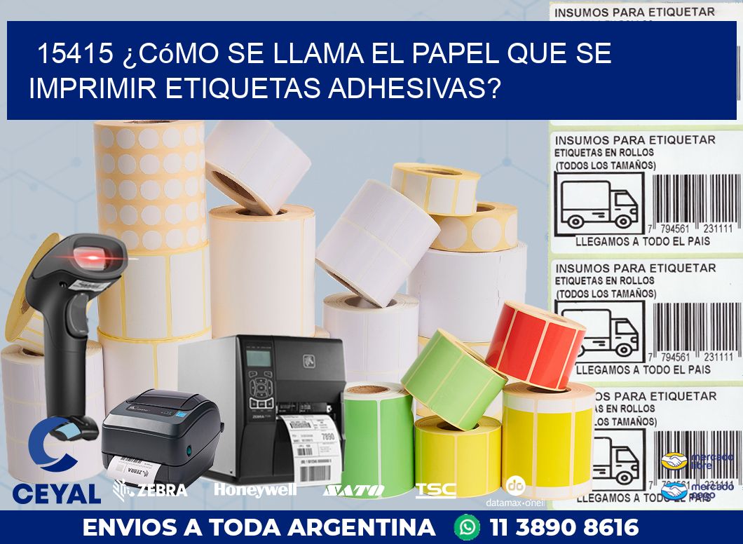 15415 ¿Cómo se llama el papel que se imprimir etiquetas adhesivas?