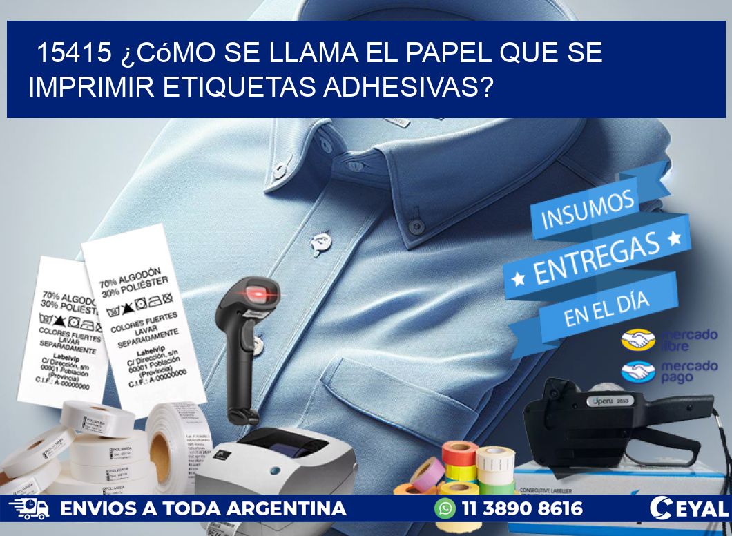 15415 ¿Cómo se llama el papel que se imprimir etiquetas adhesivas?