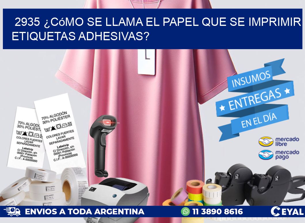 2935 ¿Cómo se llama el papel que se imprimir etiquetas adhesivas?