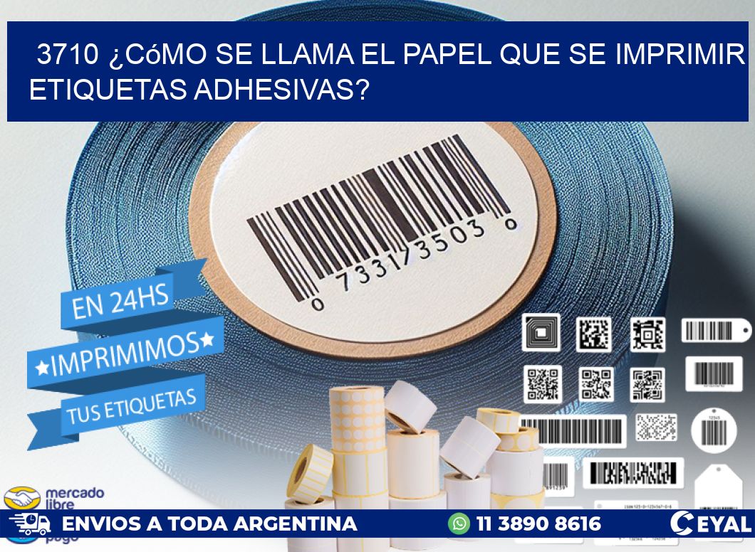 3710 ¿Cómo se llama el papel que se imprimir etiquetas adhesivas?