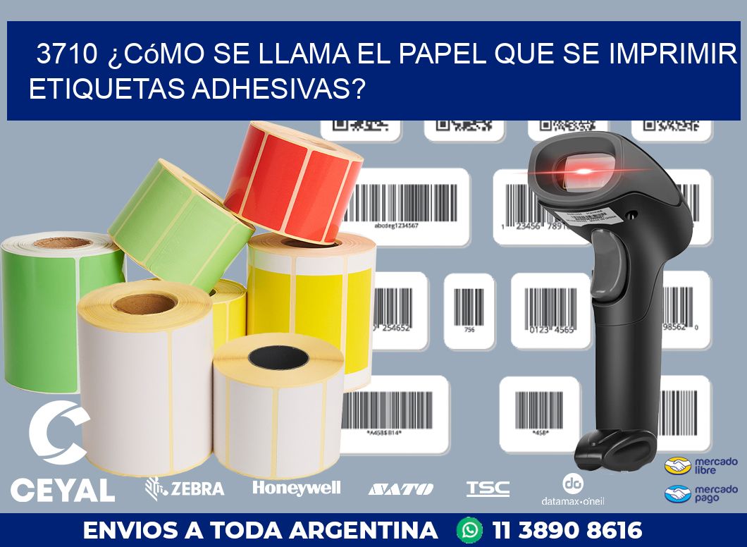 3710 ¿Cómo se llama el papel que se imprimir etiquetas adhesivas?