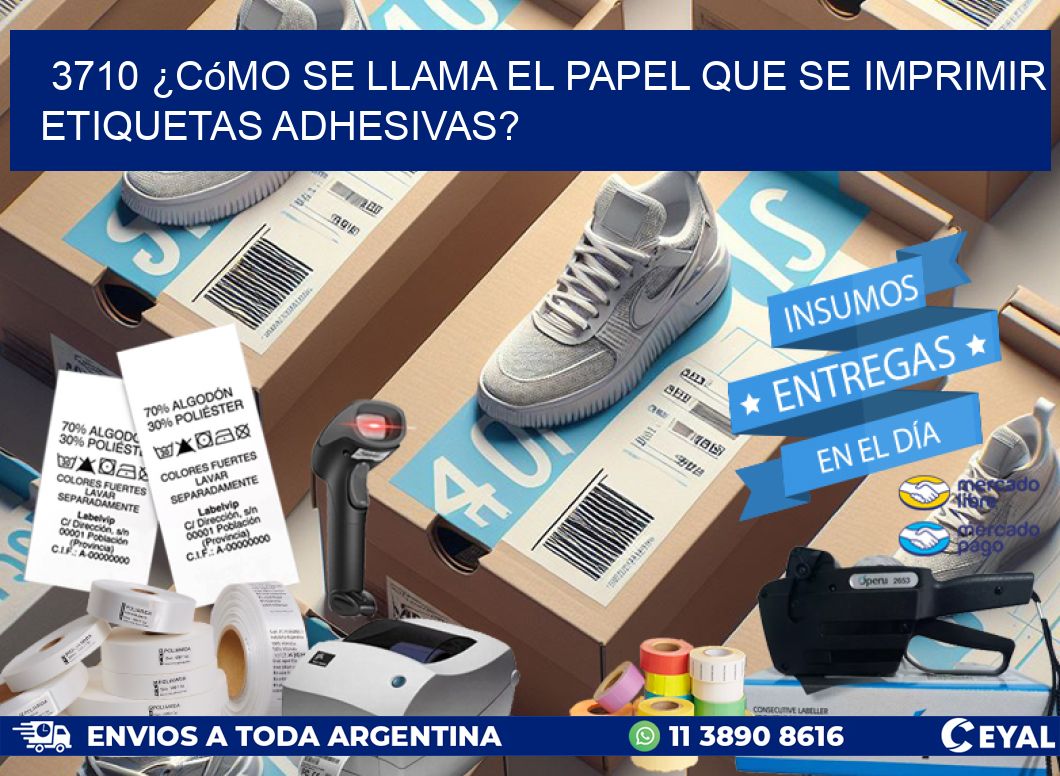 3710 ¿Cómo se llama el papel que se imprimir etiquetas adhesivas?