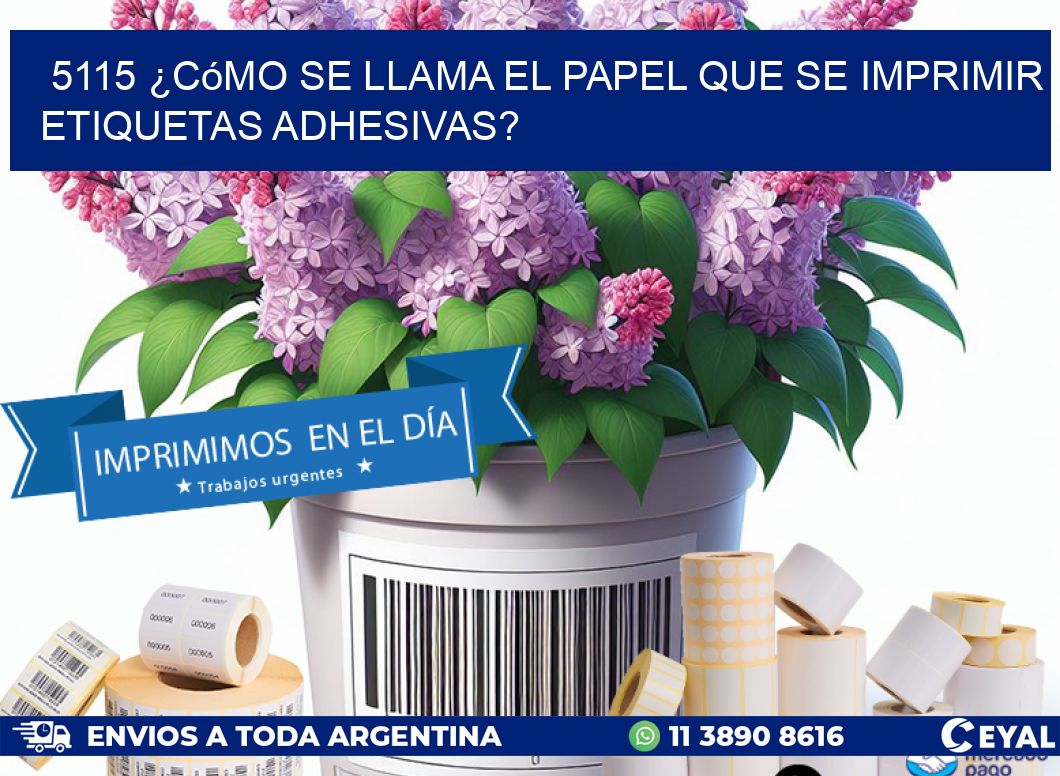 5115 ¿Cómo se llama el papel que se imprimir etiquetas adhesivas?