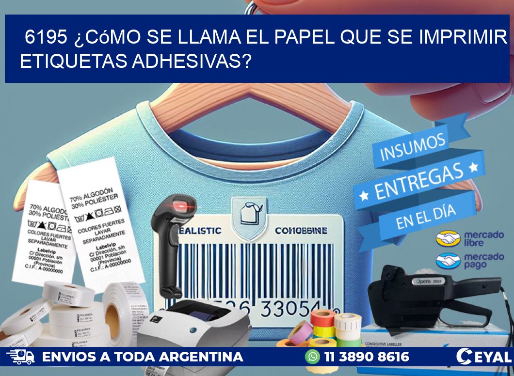 6195 ¿Cómo se llama el papel que se imprimir etiquetas adhesivas?