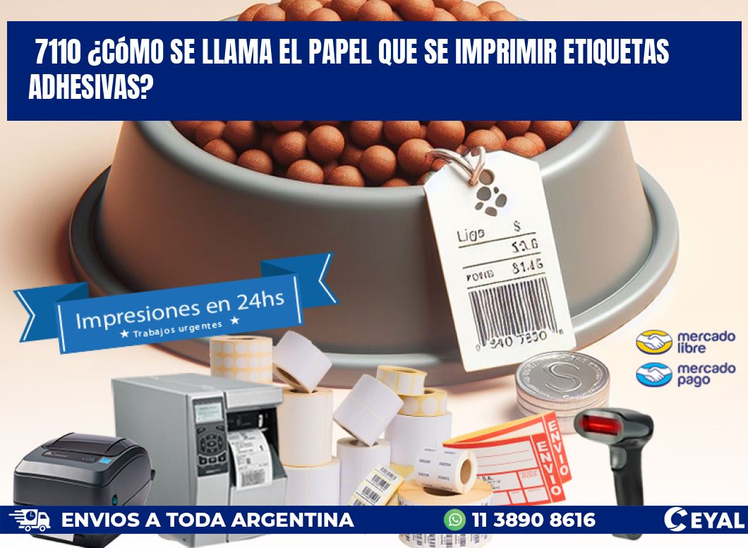 7110 ¿Cómo se llama el papel que se imprimir etiquetas adhesivas?