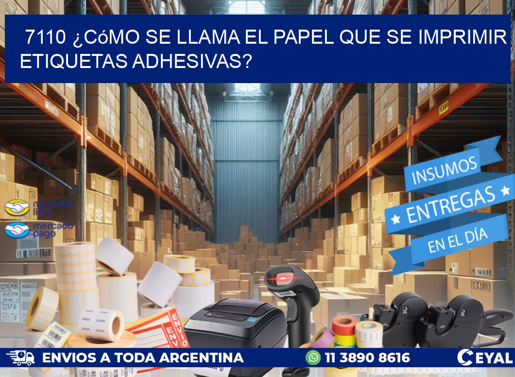 7110 ¿Cómo se llama el papel que se imprimir etiquetas adhesivas?