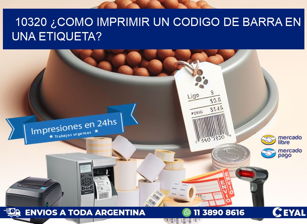 10320 ¿COMO IMPRIMIR UN CODIGO DE BARRA EN  UNA ETIQUETA?