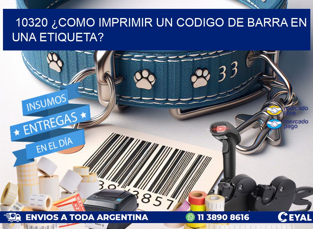10320 ¿COMO IMPRIMIR UN CODIGO DE BARRA EN  UNA ETIQUETA?
