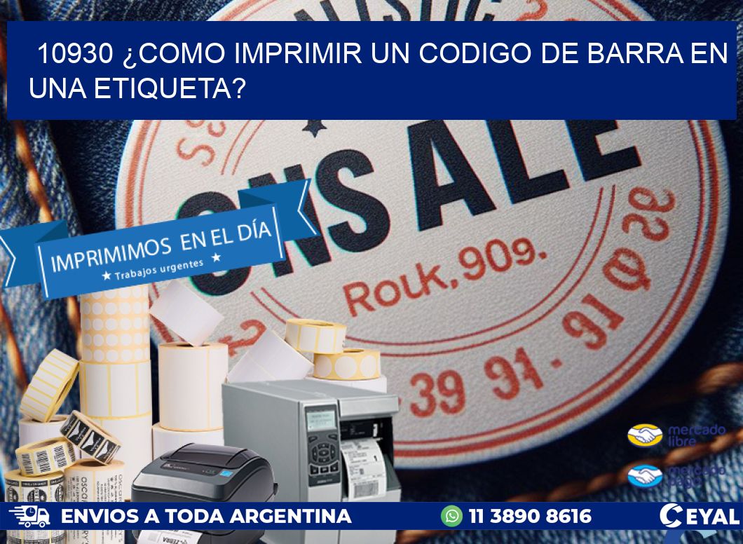 10930 ¿COMO IMPRIMIR UN CODIGO DE BARRA EN  UNA ETIQUETA?