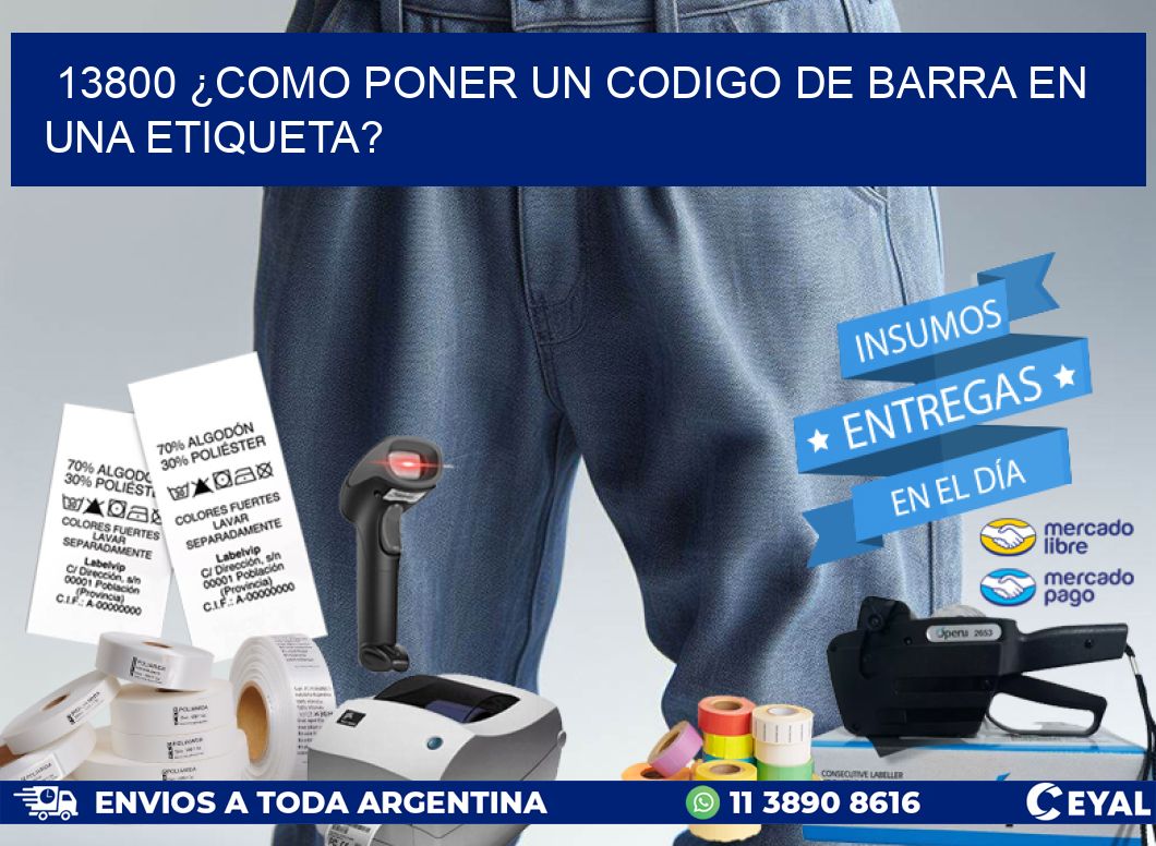 13800 ¿COMO PONER UN CODIGO DE BARRA EN  UNA ETIQUETA?