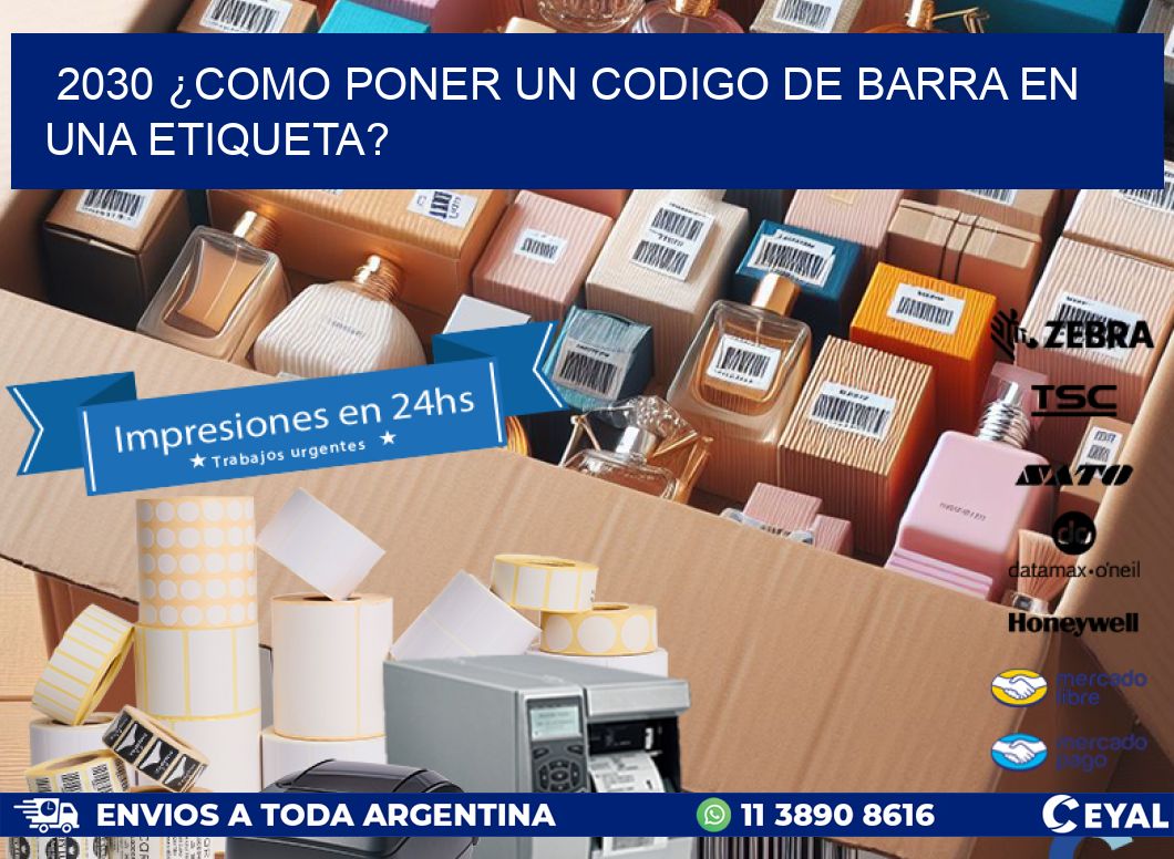 2030 ¿COMO PONER UN CODIGO DE BARRA EN  UNA ETIQUETA?