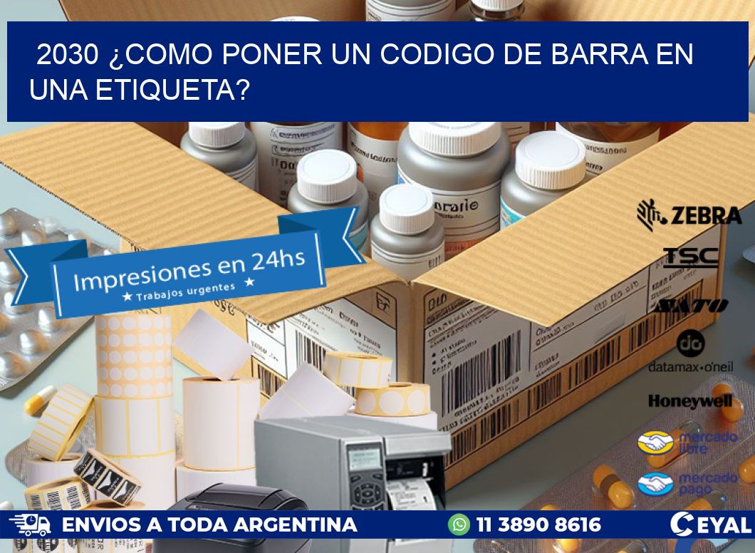 2030 ¿COMO PONER UN CODIGO DE BARRA EN  UNA ETIQUETA?