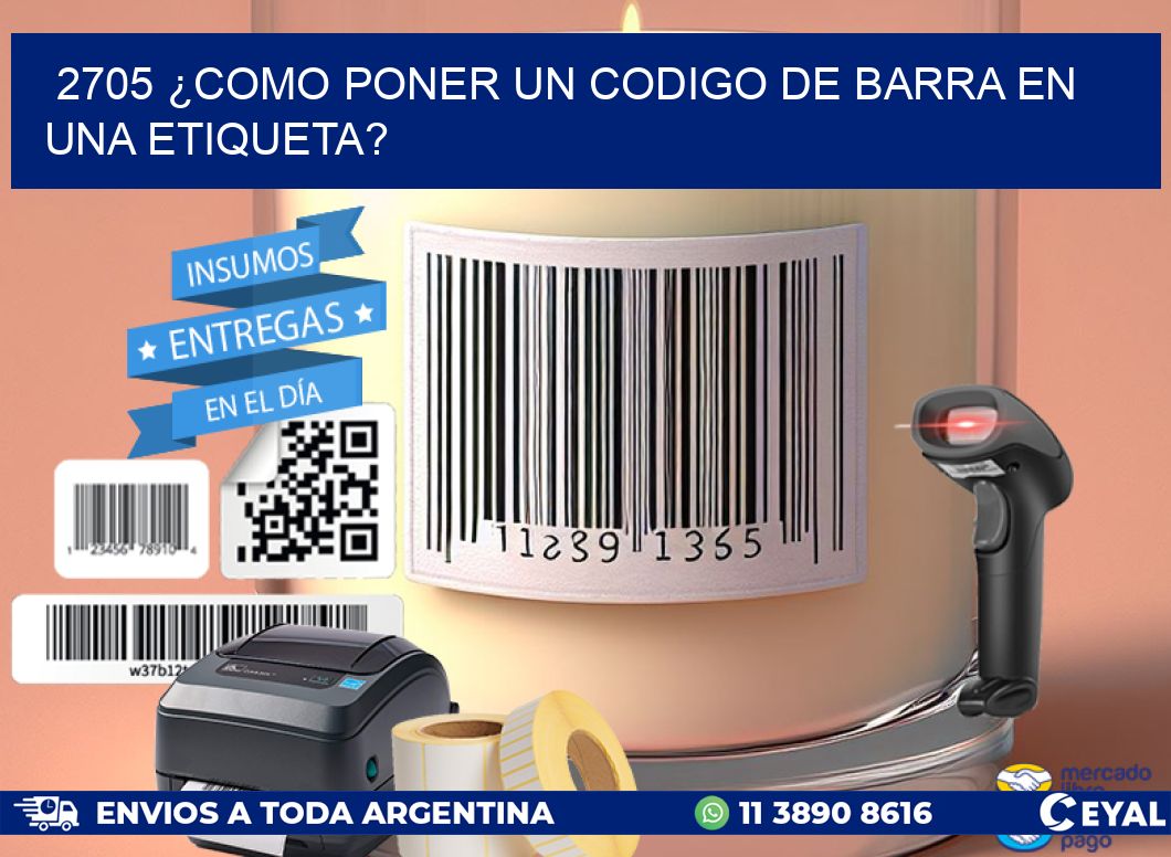 2705 ¿COMO PONER UN CODIGO DE BARRA EN  UNA ETIQUETA?