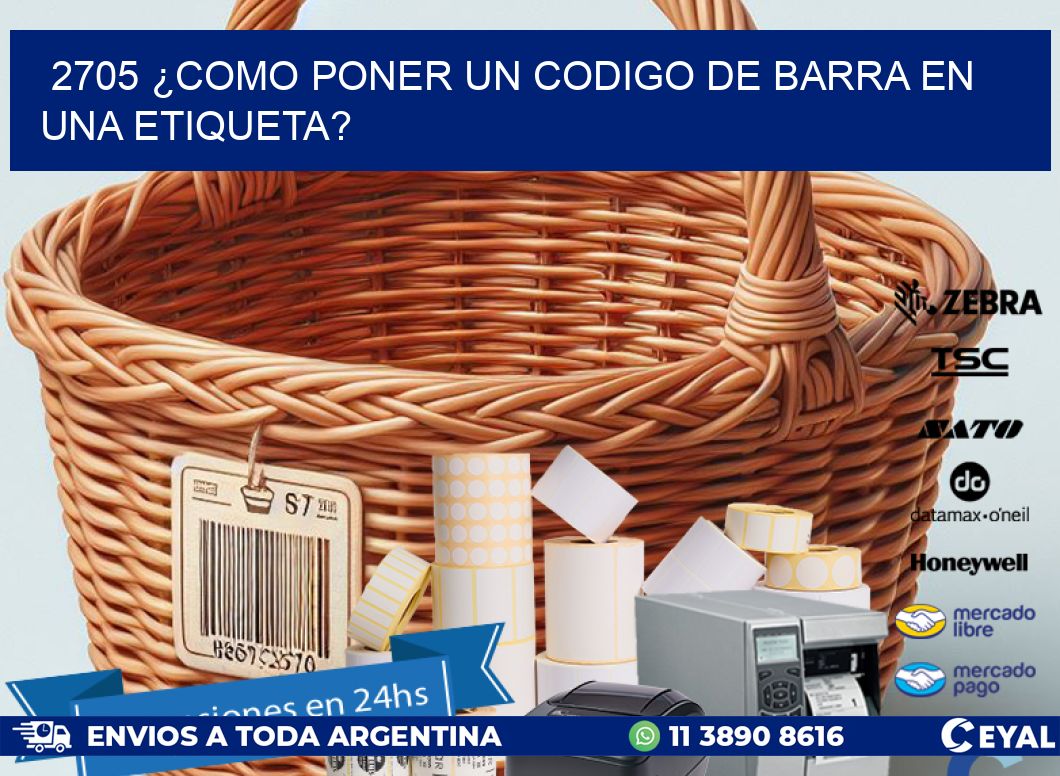 2705 ¿COMO PONER UN CODIGO DE BARRA EN  UNA ETIQUETA?
