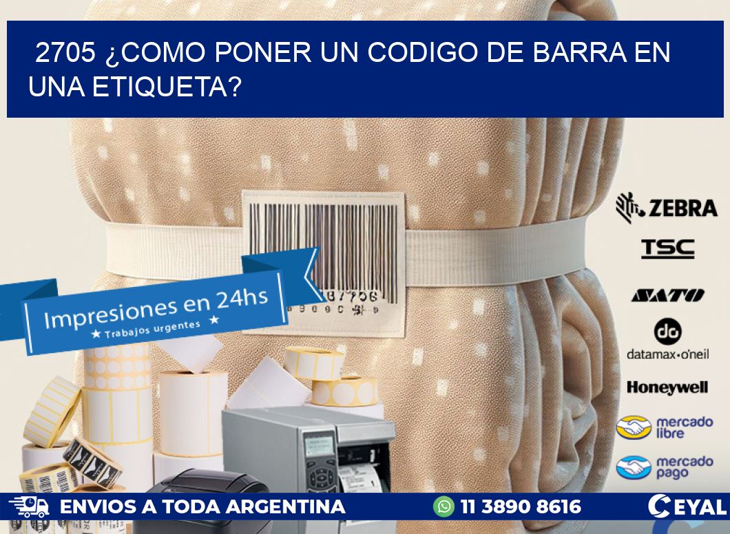 2705 ¿COMO PONER UN CODIGO DE BARRA EN  UNA ETIQUETA?