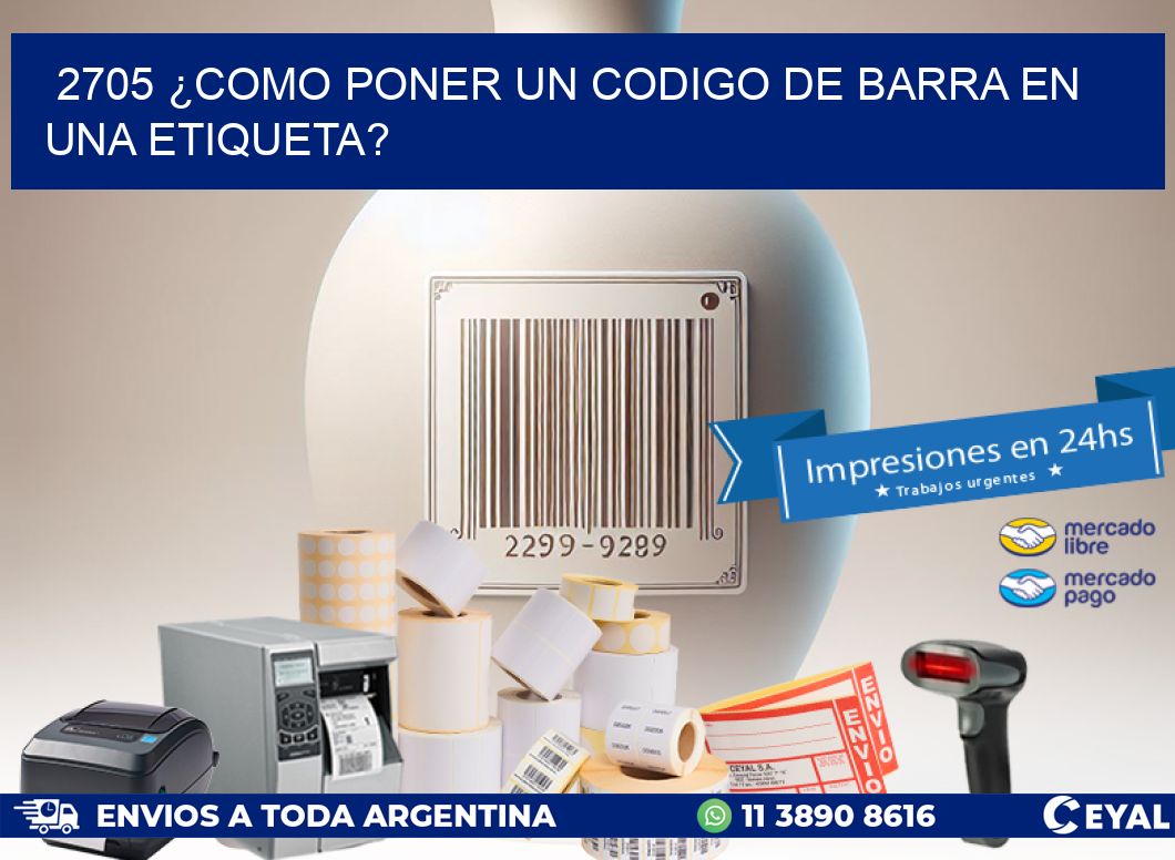 2705 ¿COMO PONER UN CODIGO DE BARRA EN  UNA ETIQUETA?