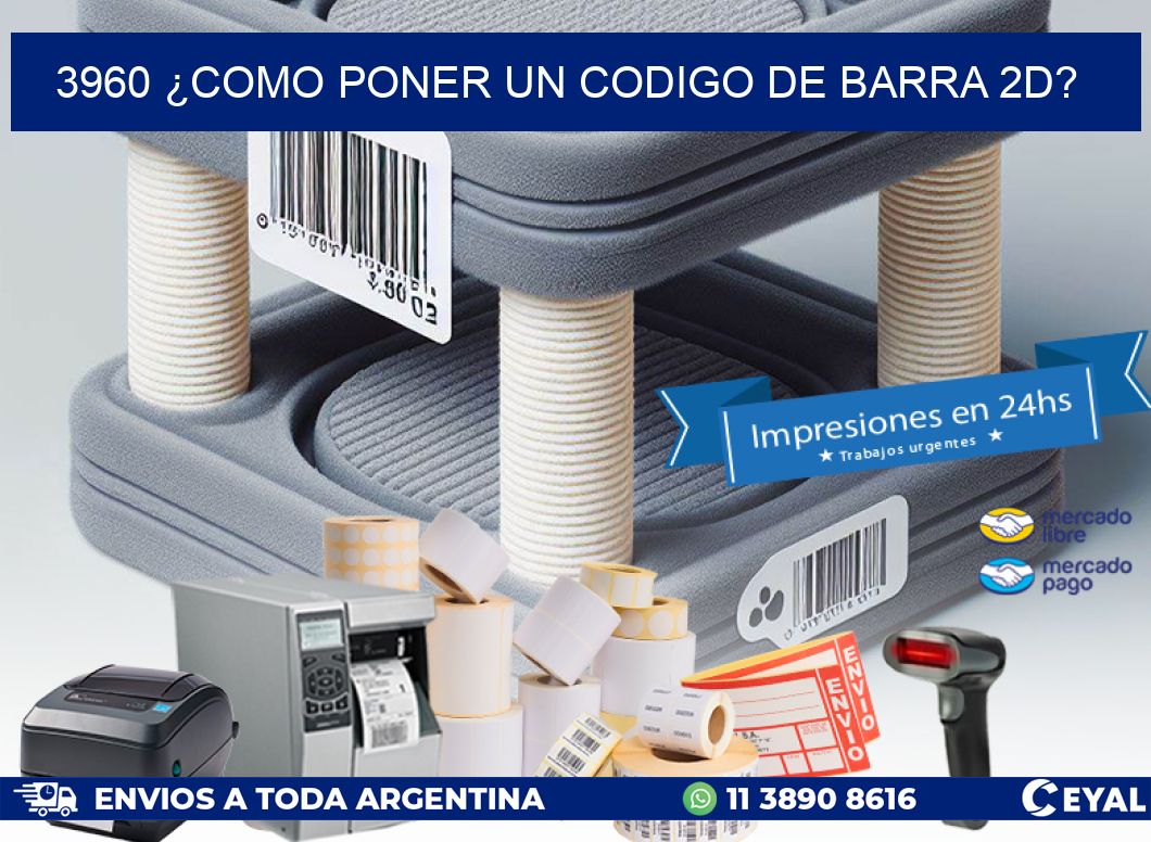 3960 ¿COMO PONER UN CODIGO DE BARRA 2D?
