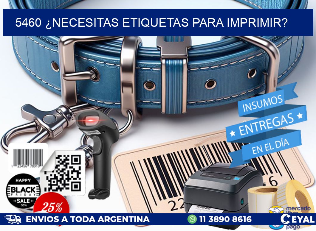 5460 ¿NECESITAS ETIQUETAS PARA IMPRIMIR?