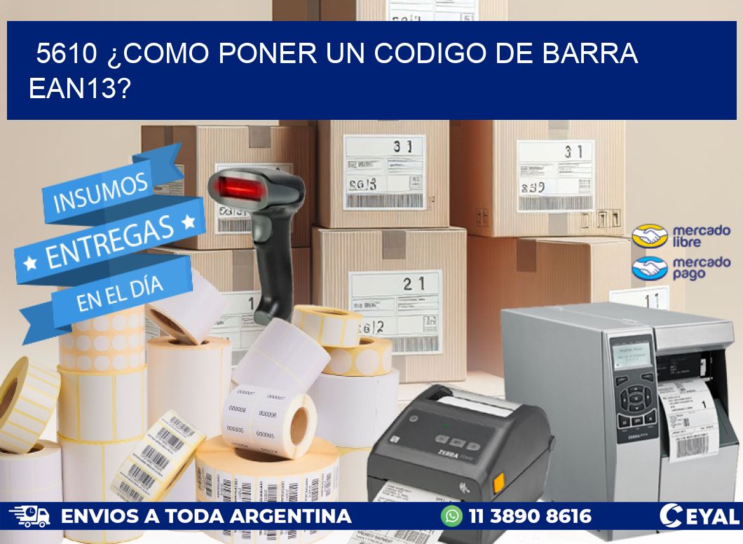 5610 ¿COMO PONER UN CODIGO DE BARRA  EAN13?