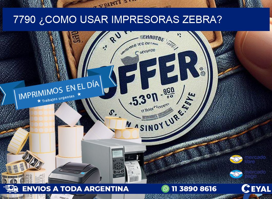 7790 ¿COMO USAR IMPRESORAS ZEBRA?