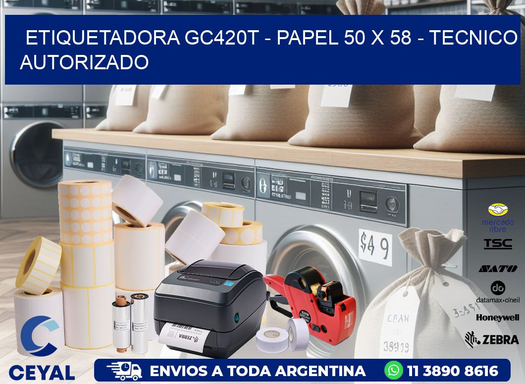ETIQUETADORA GC420T - PAPEL 50 x 58 - TECNICO AUTORIZADO