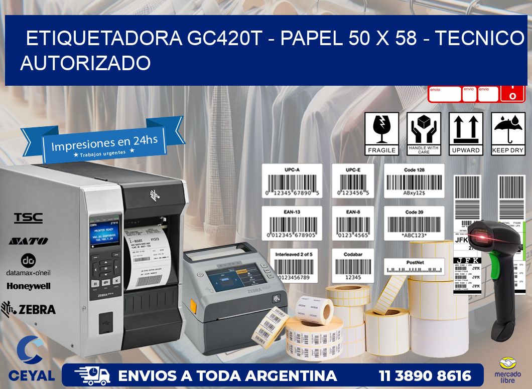 ETIQUETADORA GC420T - PAPEL 50 x 58 - TECNICO AUTORIZADO