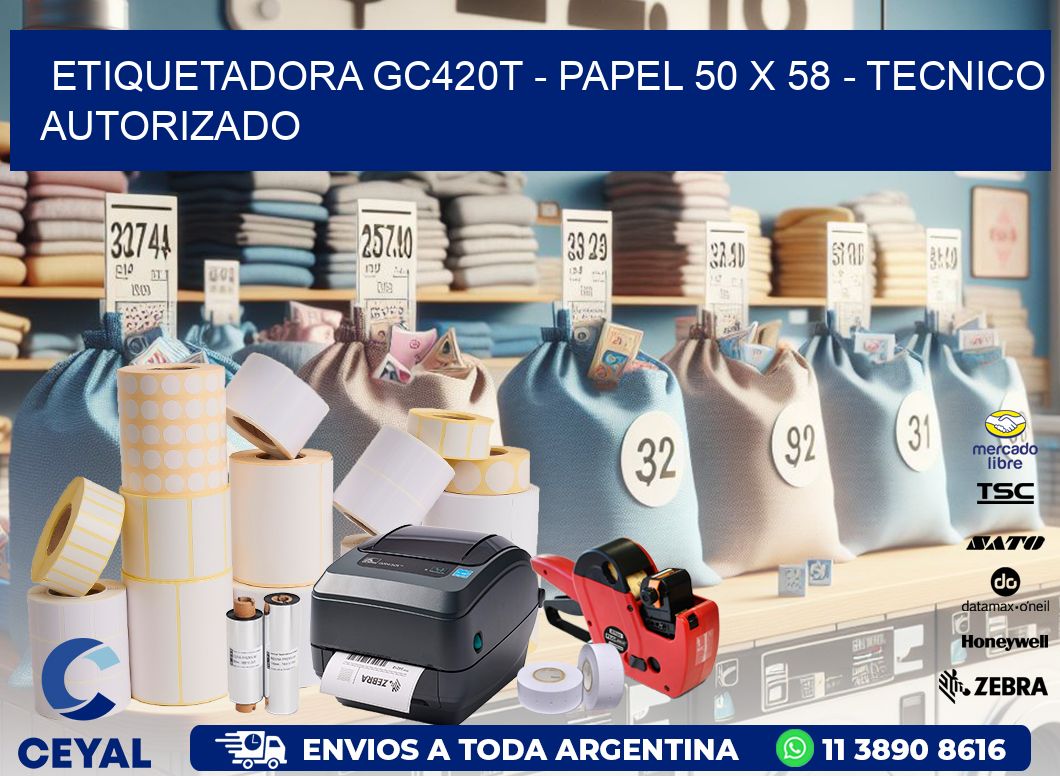 ETIQUETADORA GC420T - PAPEL 50 x 58 - TECNICO AUTORIZADO