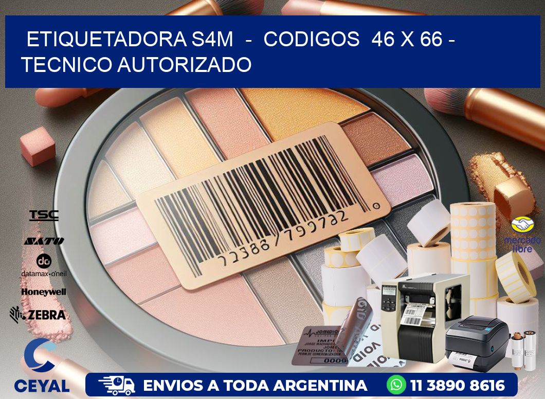ETIQUETADORA S4M  -  CODIGOS  46 x 66 - TECNICO AUTORIZADO