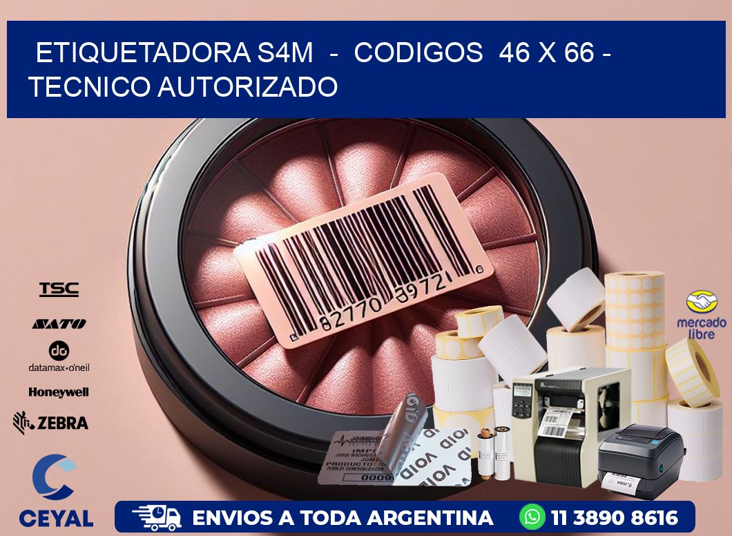 ETIQUETADORA S4M  –  CODIGOS  46 x 66 – TECNICO AUTORIZADO