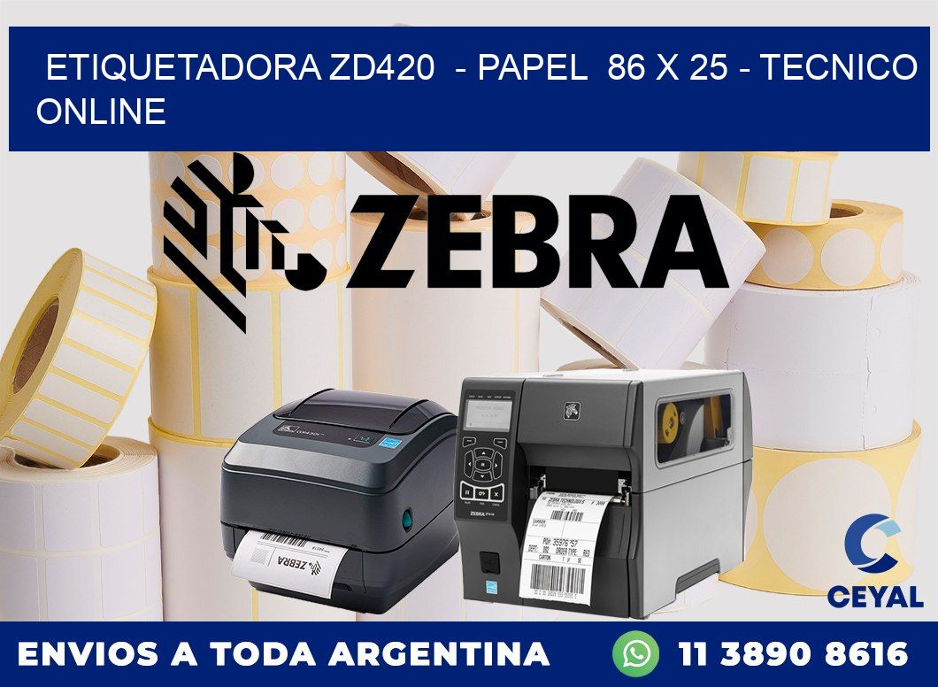 ETIQUETADORA ZD420 - PAPEL 86 x 25 - TECNICO ONLINE