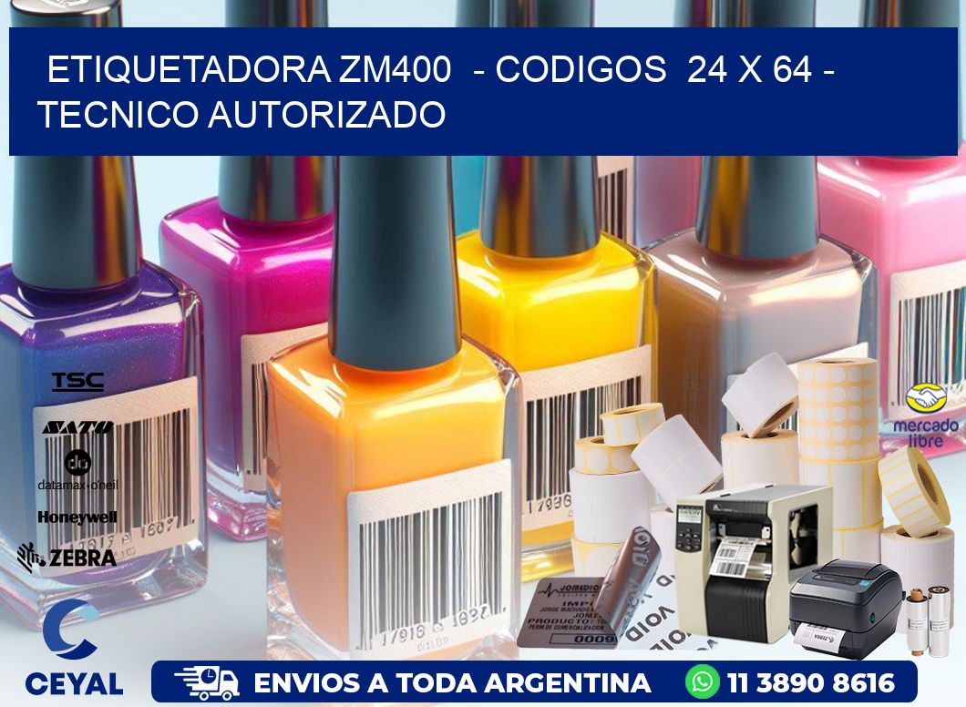 ETIQUETADORA ZM400 - CODIGOS 24 x 64 - TECNICO AUTORIZADO