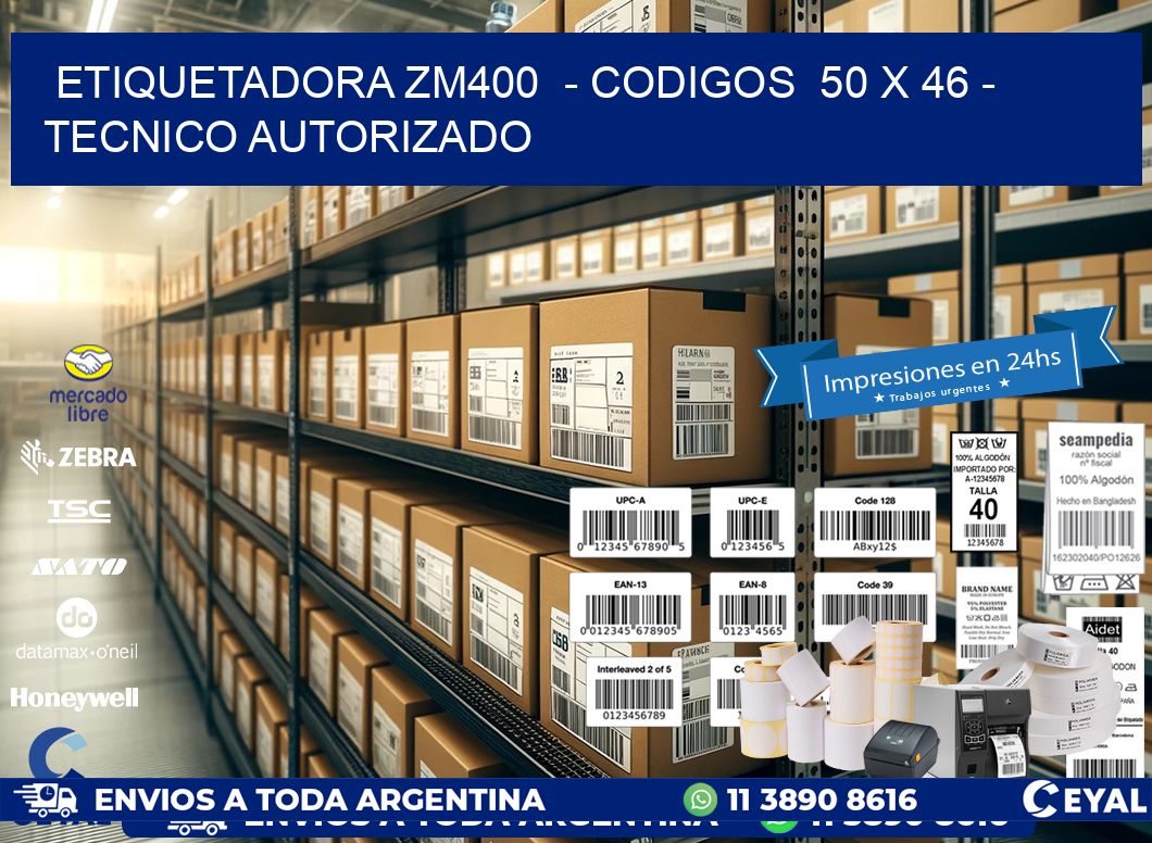 ETIQUETADORA ZM400 - CODIGOS 50 x 46 - TECNICO AUTORIZADO