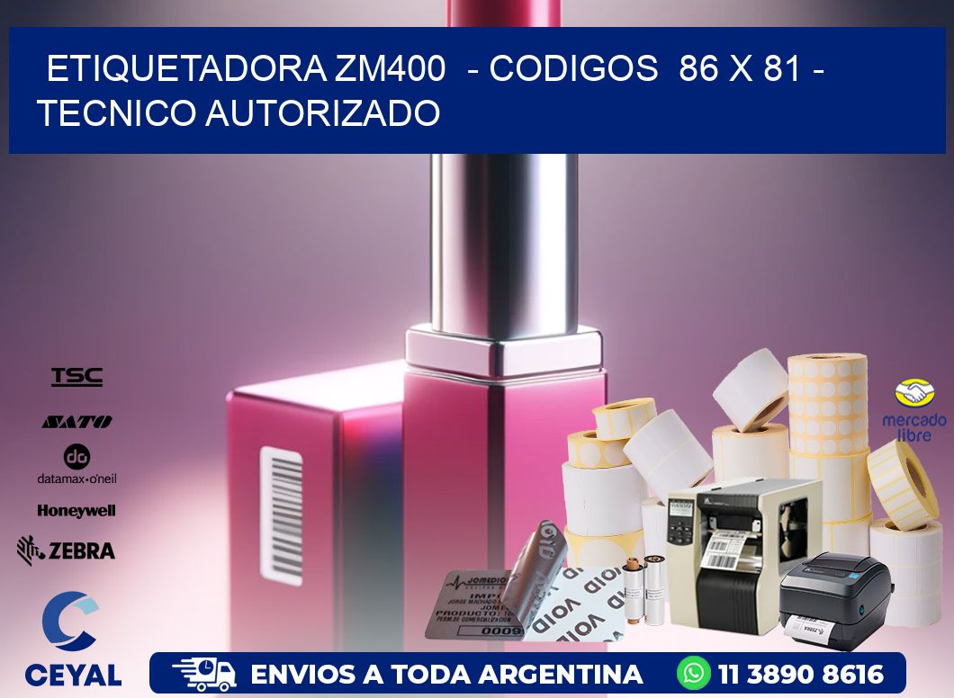 ETIQUETADORA ZM400  – CODIGOS  86 x 81 – TECNICO AUTORIZADO