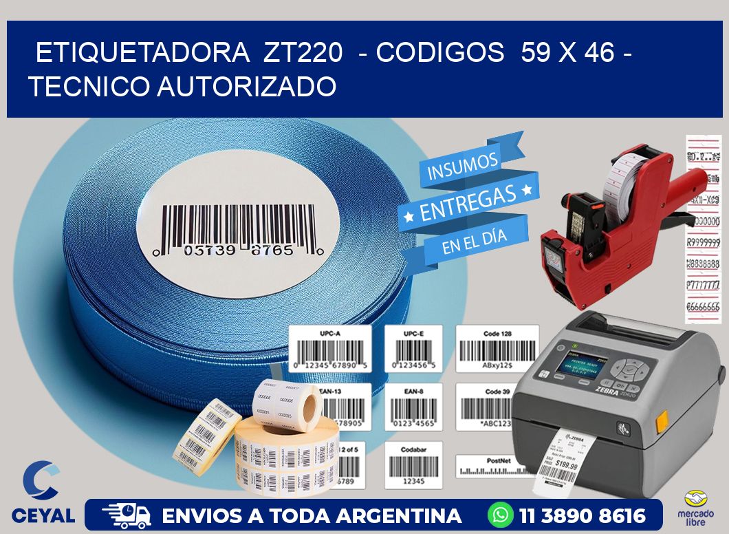 ETIQUETADORA ZT220 - CODIGOS 59 x 46 - TECNICO AUTORIZADO