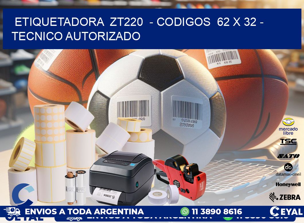 ETIQUETADORA  ZT220  - CODIGOS  62 x 32 - TECNICO AUTORIZADO