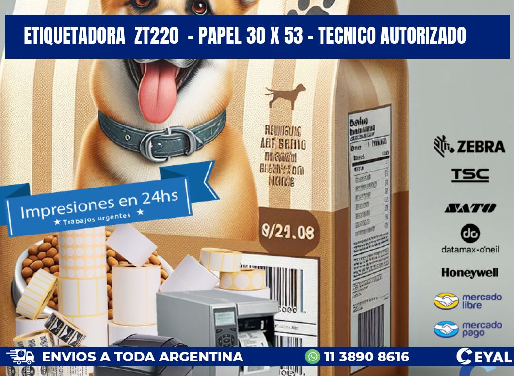 ETIQUETADORA  ZT220  - PAPEL 30 x 53 - TECNICO AUTORIZADO
