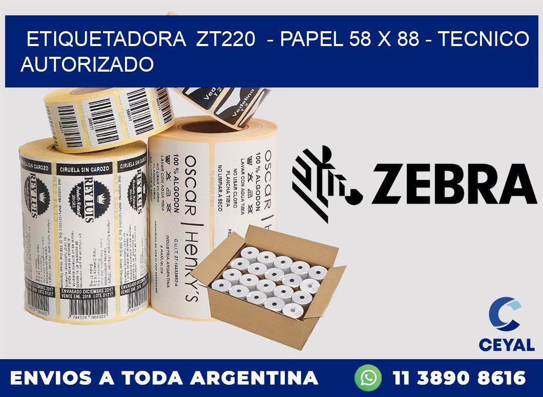 ETIQUETADORA  ZT220  - PAPEL 58 x 88 - TECNICO AUTORIZADO