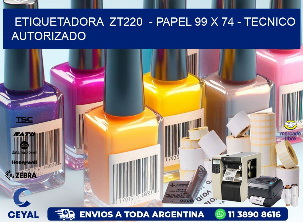ETIQUETADORA  ZT220  - PAPEL 99 x 74 - TECNICO AUTORIZADO