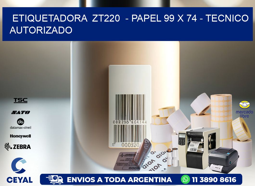 ETIQUETADORA  ZT220  – PAPEL 99 x 74 – TECNICO AUTORIZADO