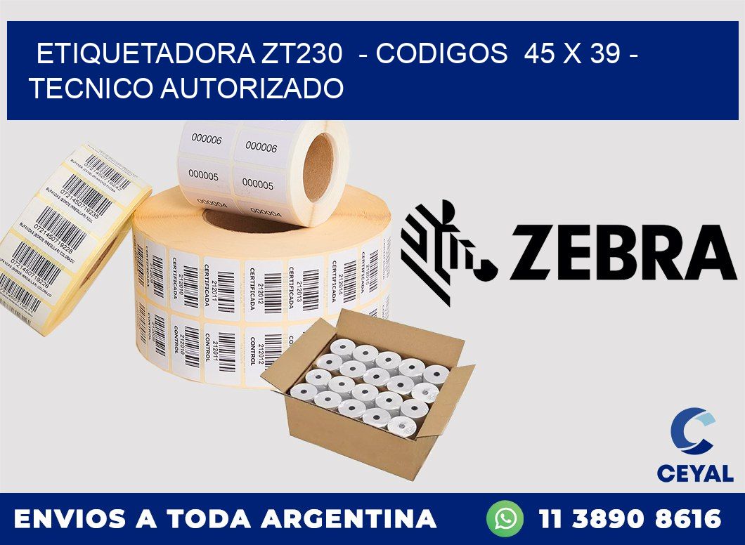 ETIQUETADORA ZT230 - CODIGOS 45 x 39 - TECNICO AUTORIZADO
