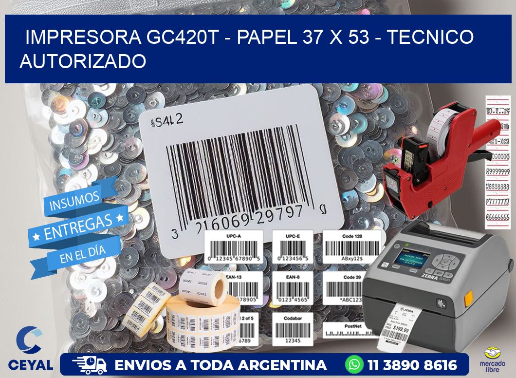 IMPRESORA GC420T – PAPEL 37 x 53 – TECNICO AUTORIZADO