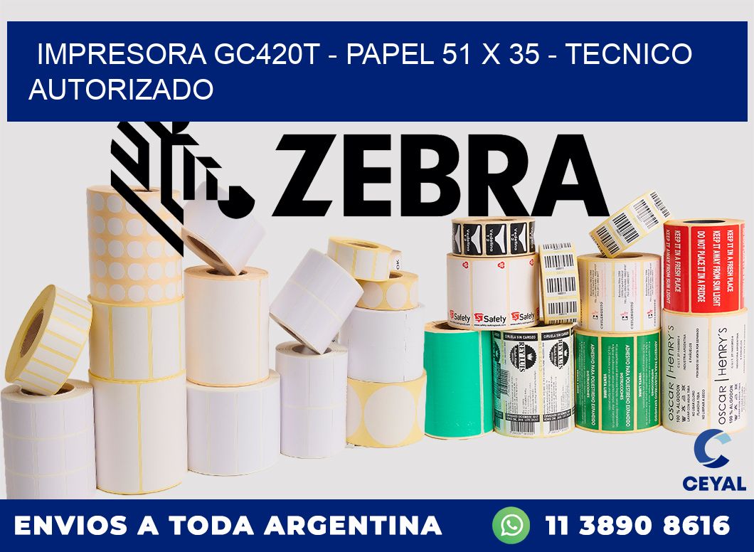 IMPRESORA GC420T - PAPEL 51 x 35 - TECNICO AUTORIZADO
