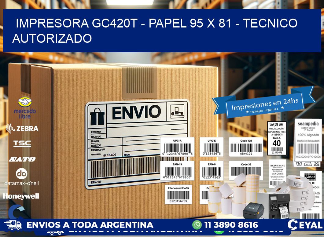 IMPRESORA GC420T - PAPEL 95 x 81 - TECNICO AUTORIZADO