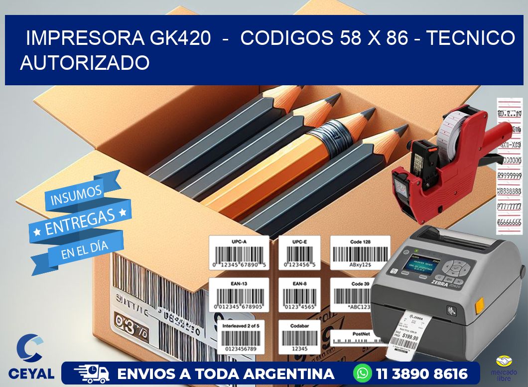 IMPRESORA GK420  -  CODIGOS 58 x 86 - TECNICO AUTORIZADO