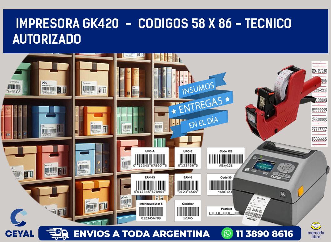 IMPRESORA GK420  -  CODIGOS 58 x 86 - TECNICO AUTORIZADO