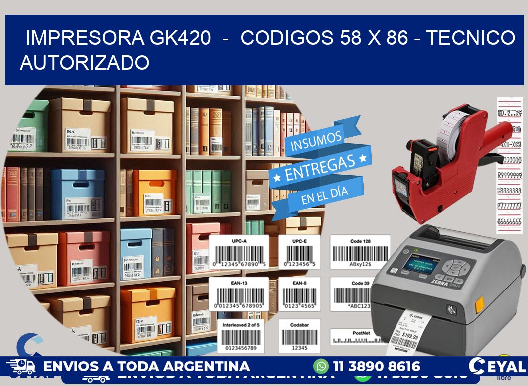 IMPRESORA GK420  -  CODIGOS 58 x 86 - TECNICO AUTORIZADO