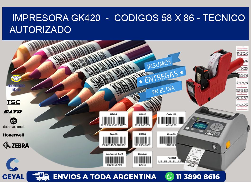 IMPRESORA GK420  -  CODIGOS 58 x 86 - TECNICO AUTORIZADO