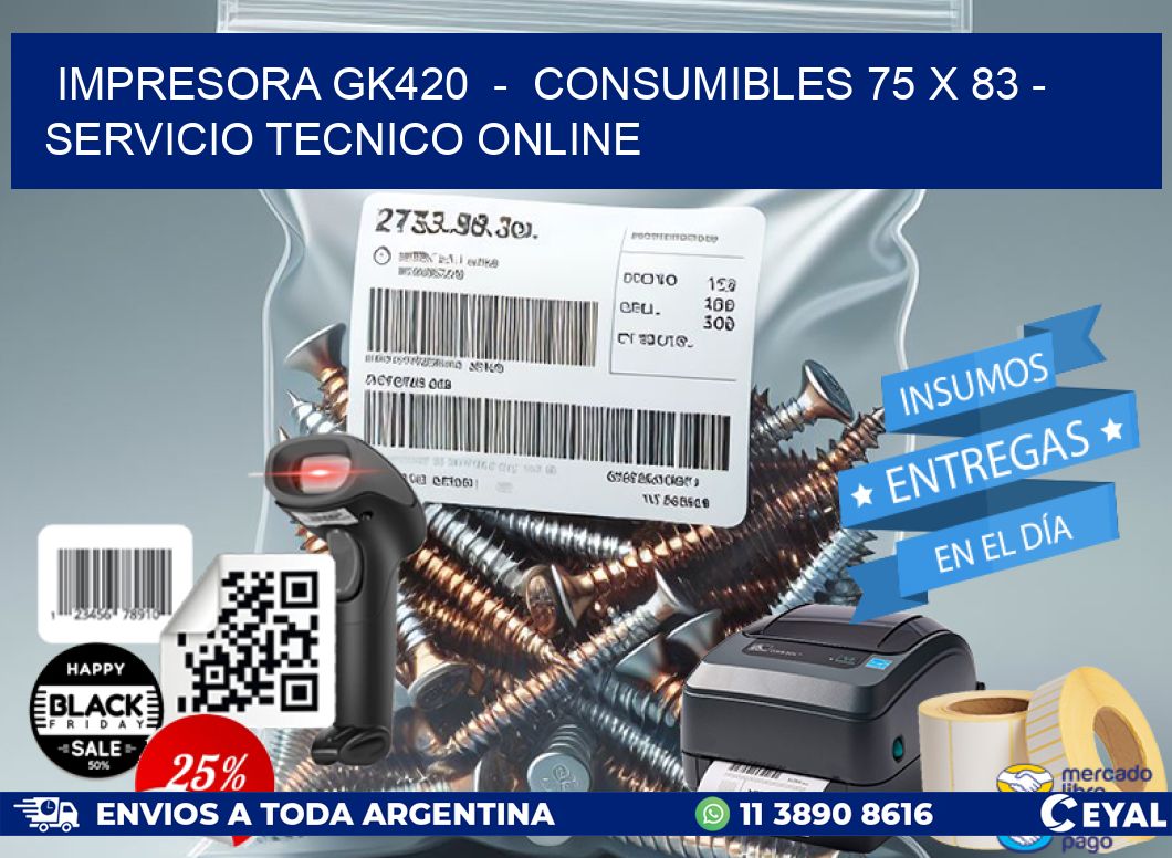 IMPRESORA GK420  -  CONSUMIBLES 75 x 83 - SERVICIO TECNICO ONLINE
